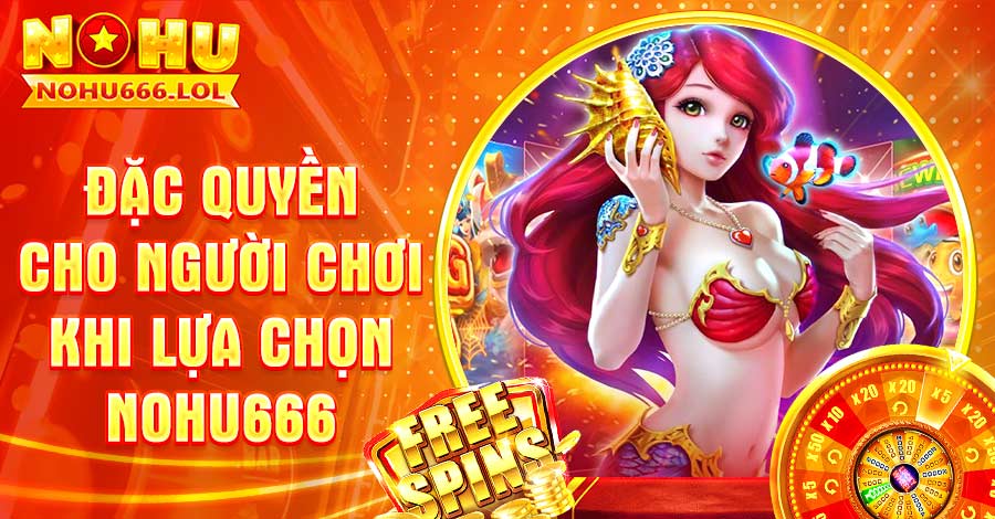 Đặc quyền cho người chơi khi lựa chọn Nohu666